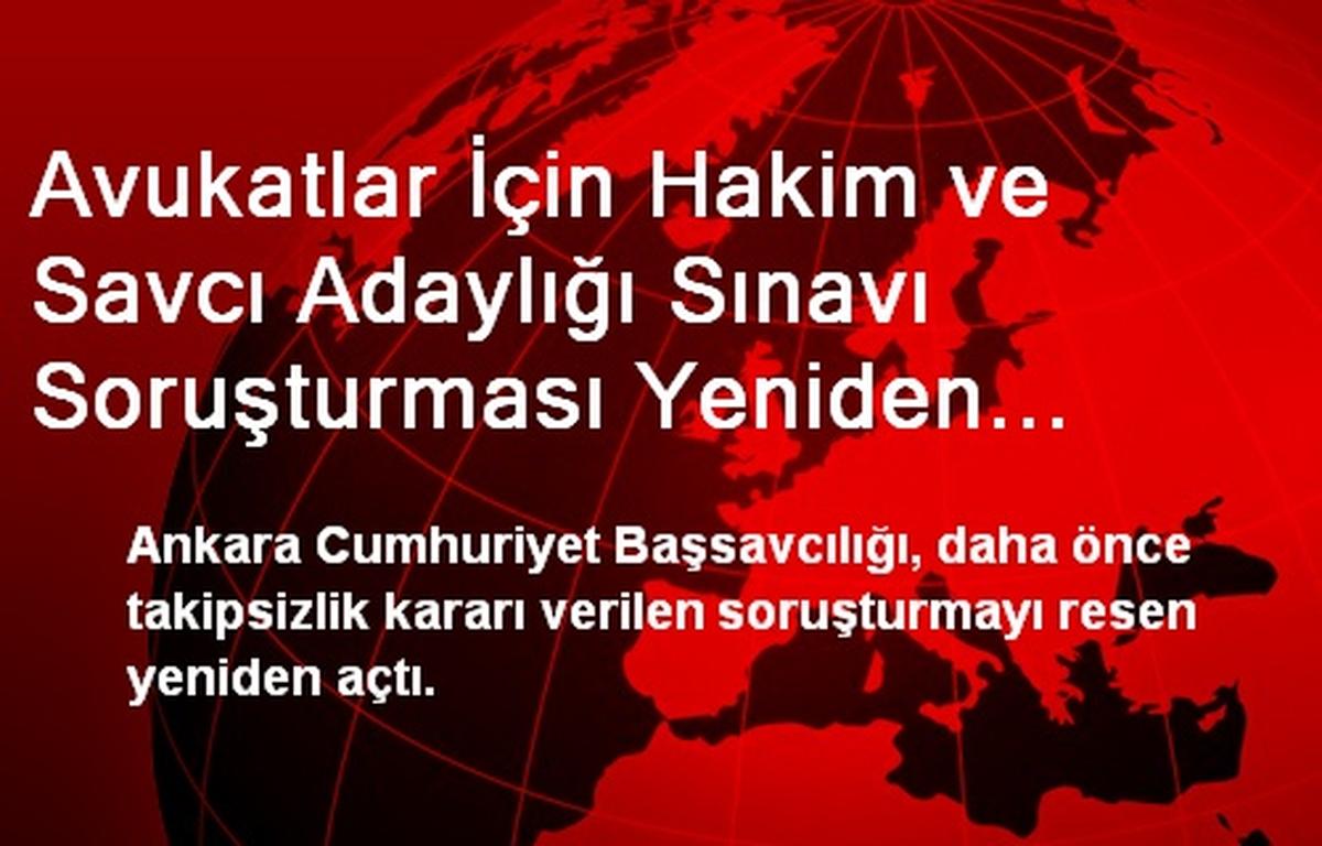 Avukatlar İçin Hakim ve Savcı Adaylığı Sınavı Soruşturması Yeniden Açıldı
