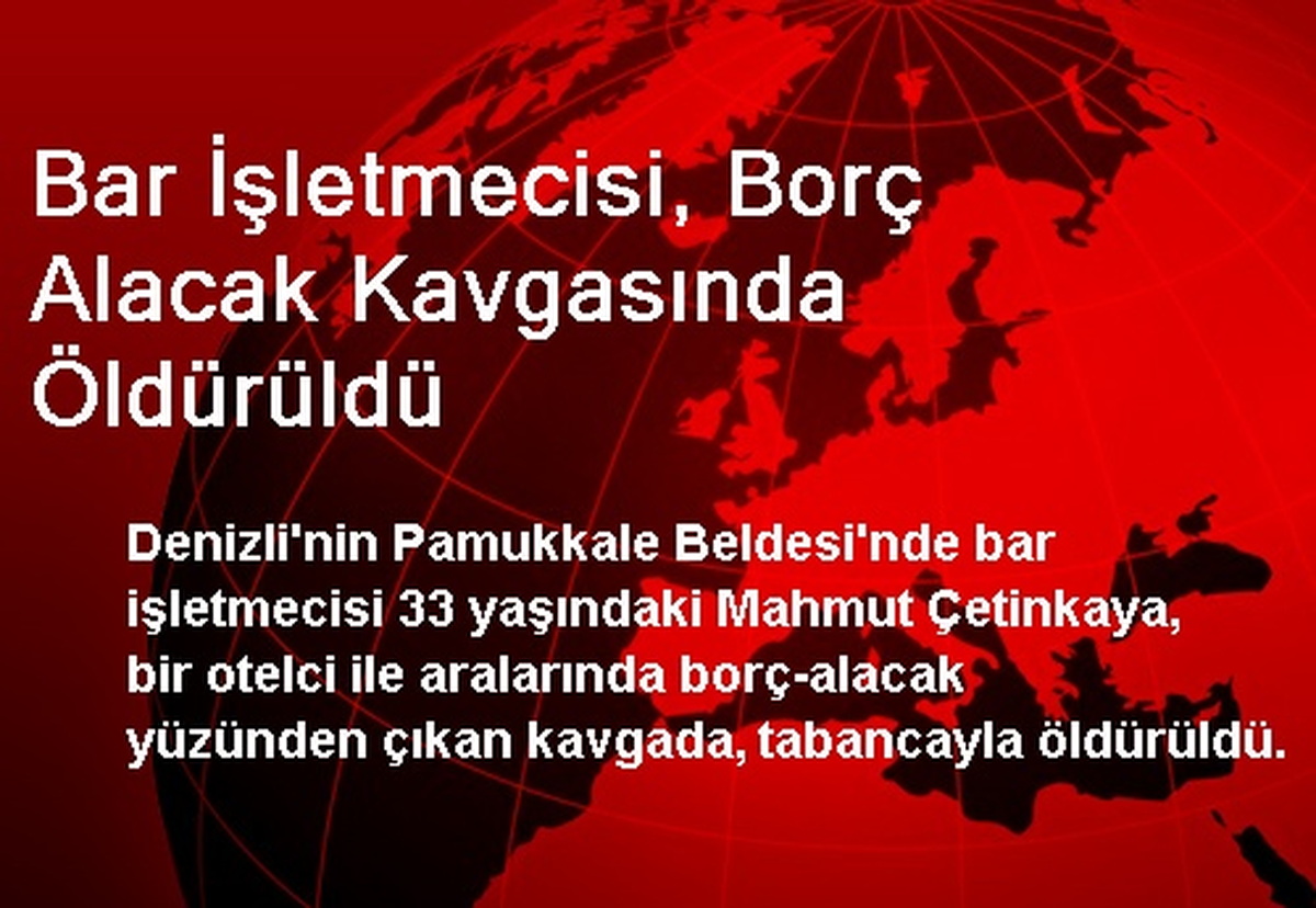 Bar İşletmecisi, Borç Alacak Kavgasında Öldürüldü