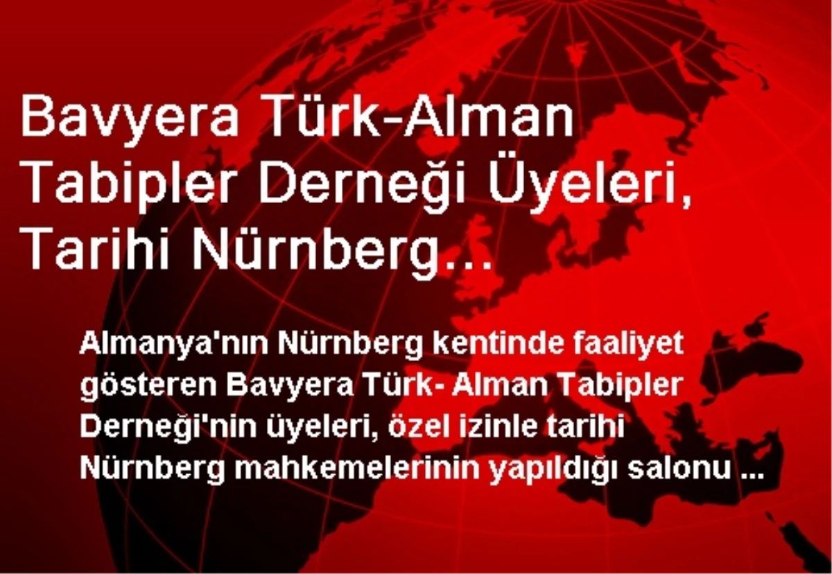 Bavyera Türk-Alman Tabipler Derneği Üyeleri, Tarihi Nürnberg Mahkemesini Gezdi