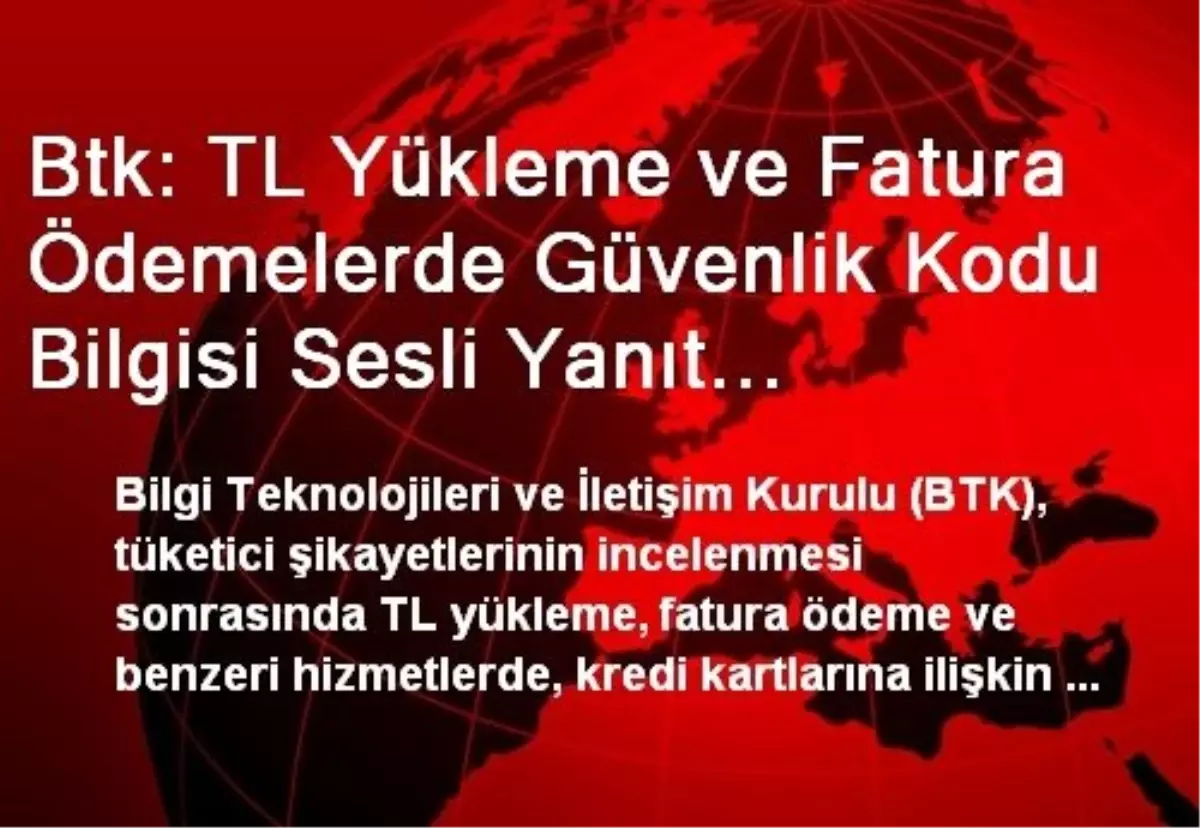 Btk: TL Yükleme ve Fatura Ödemelerde Güvenlik Kodu Bilgisi Sesli Yanıt Sistemi Aracılığıyla...