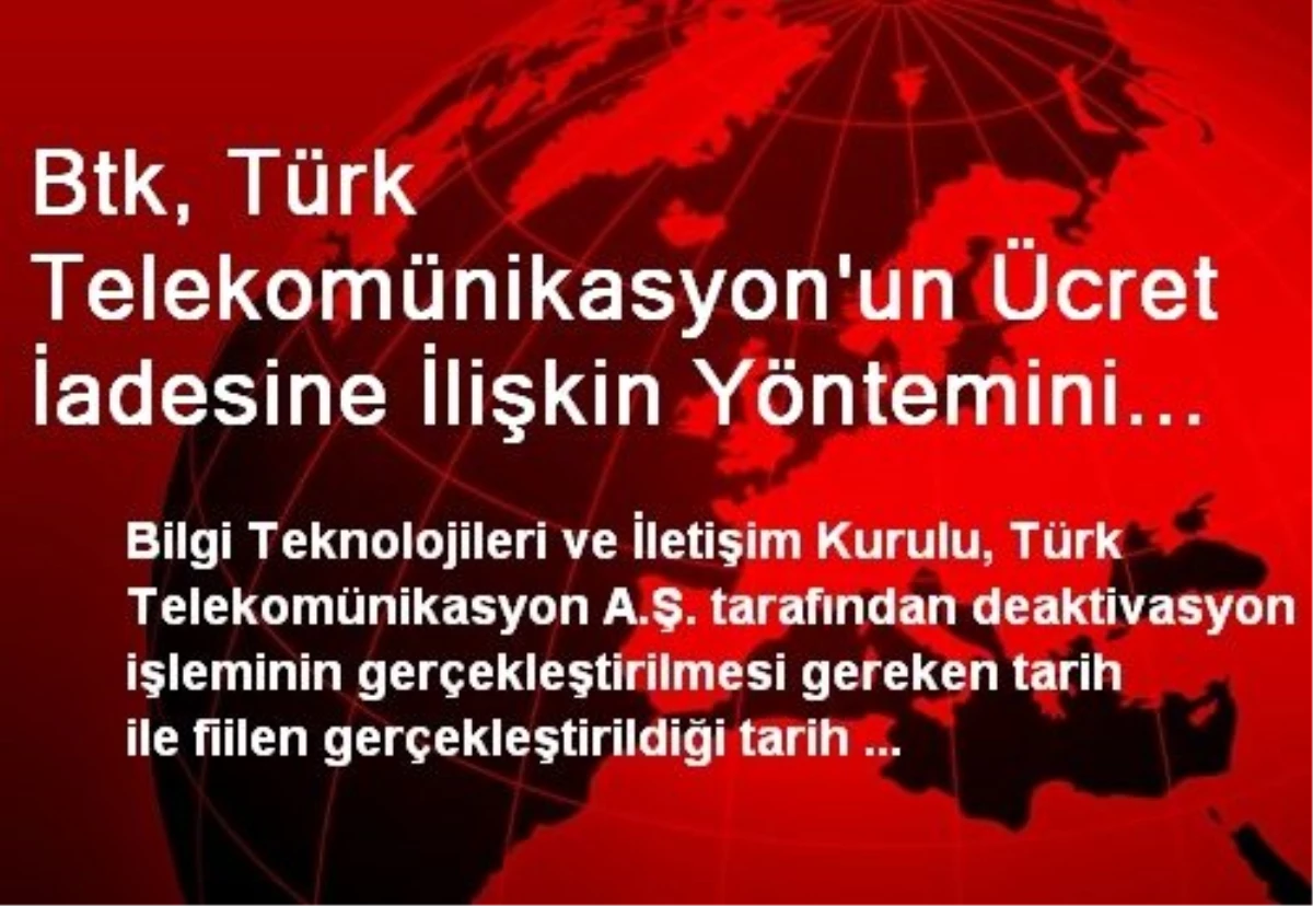 Btk, Türk Telekomünikasyon\'un Ücret İadesine İlişkin Yöntemini Belirledi