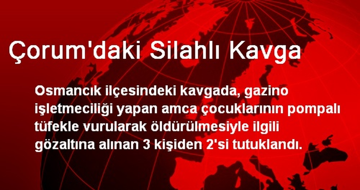 Çorum\'daki Silahlı Kavga