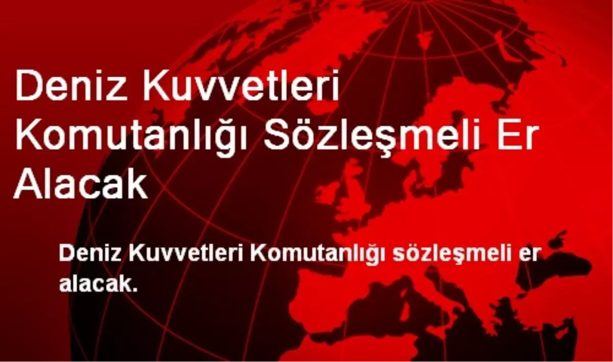 Deniz Kuvvetleri Komutanlığı Sözleşmeli Er Alacak