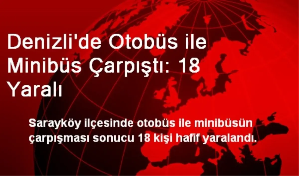 Denizli\'de Otobüs ile Minibüs Çarpıştı: 18 Yaralı