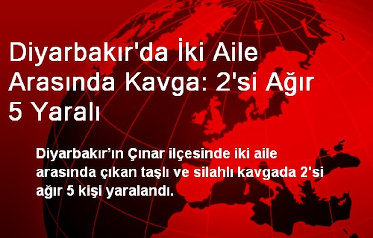Diyarbakır\'da İki Aile Arasında Kavga: 2\'si Ağır 5 Yaralı