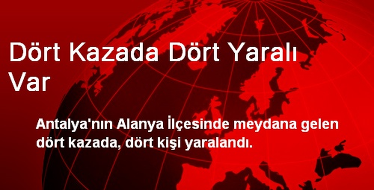 Dört Kazada Dört Yaralı Var