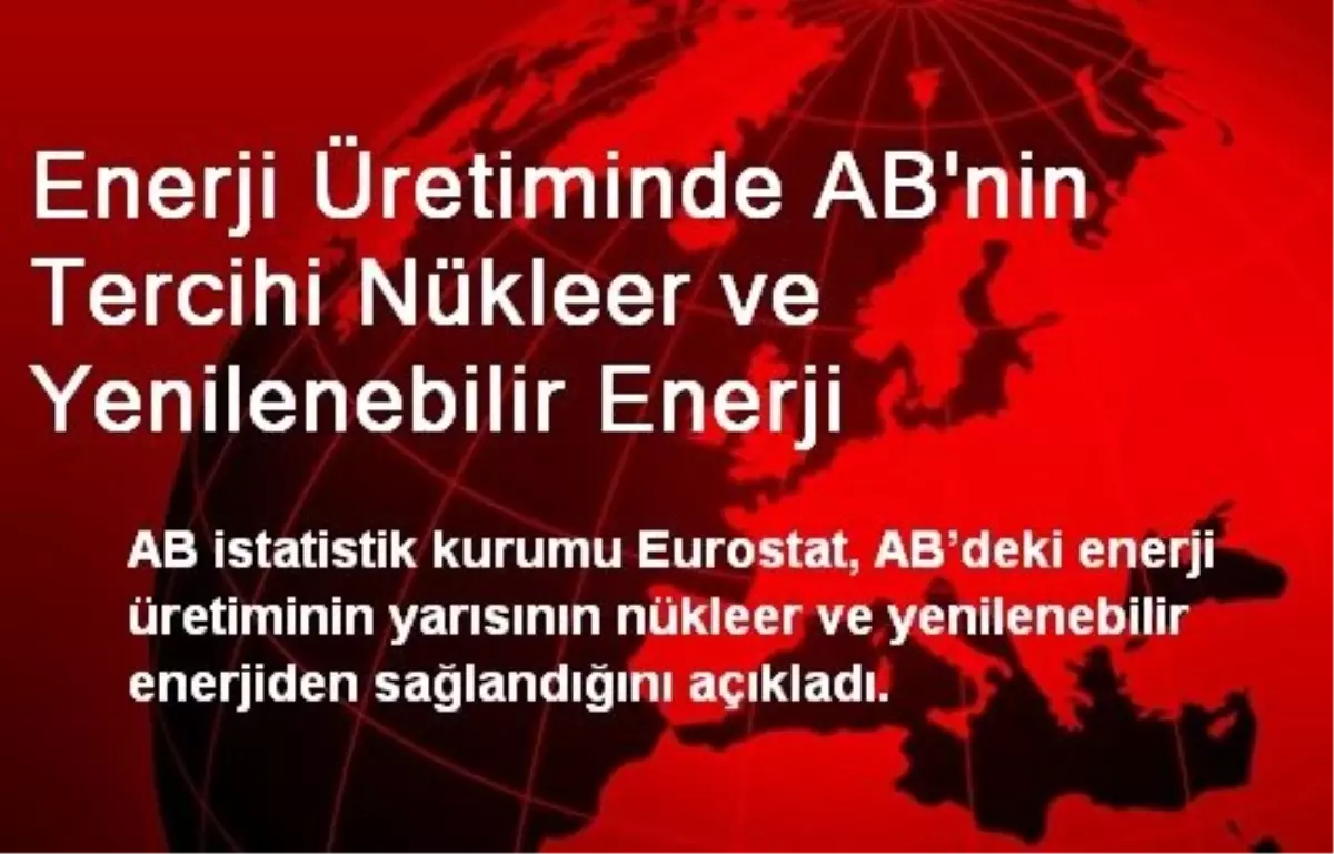 Enerji Üretiminde AB\'nin Tercihi Nükleer ve Yenilenebilir Enerji