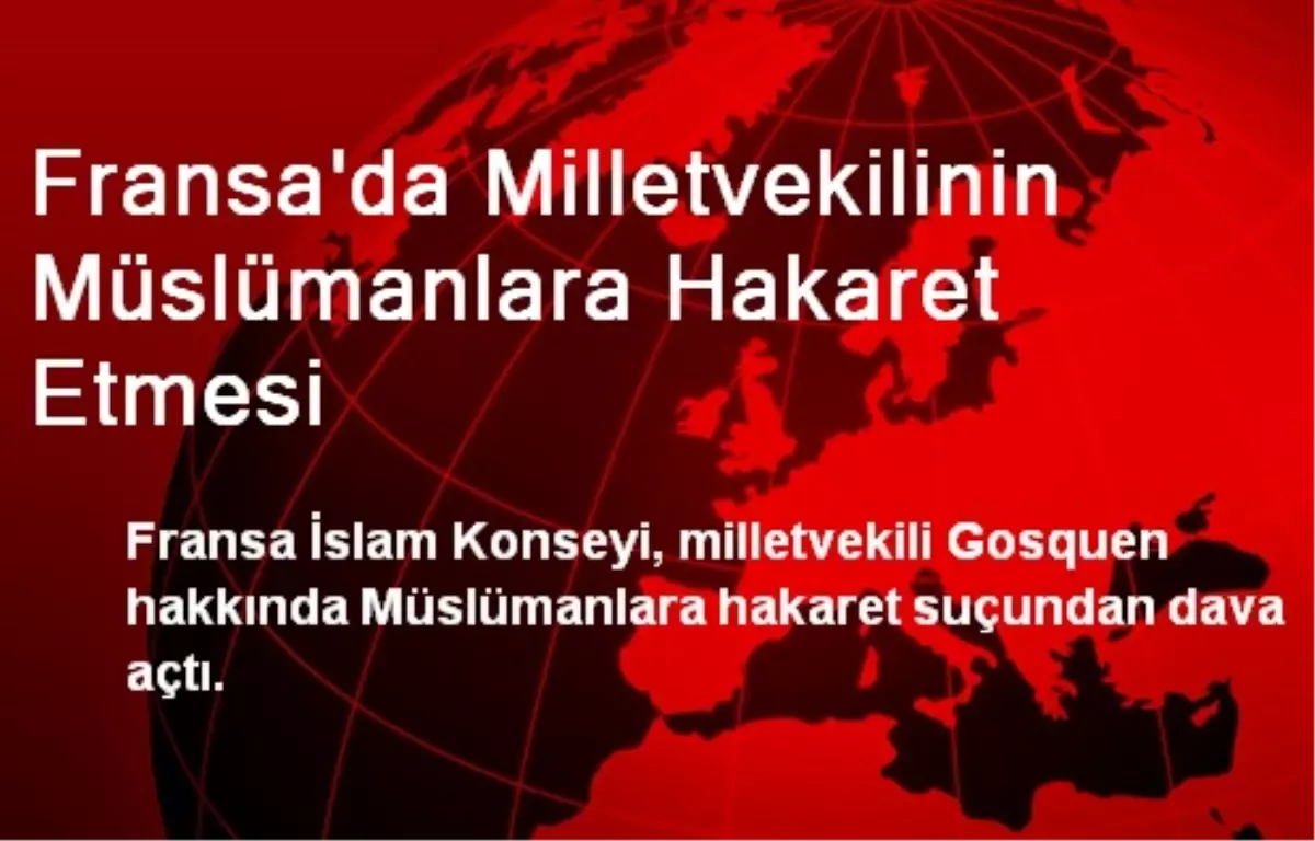 Fransa İslam Konseyi Gosquen\'e Dava Açtı