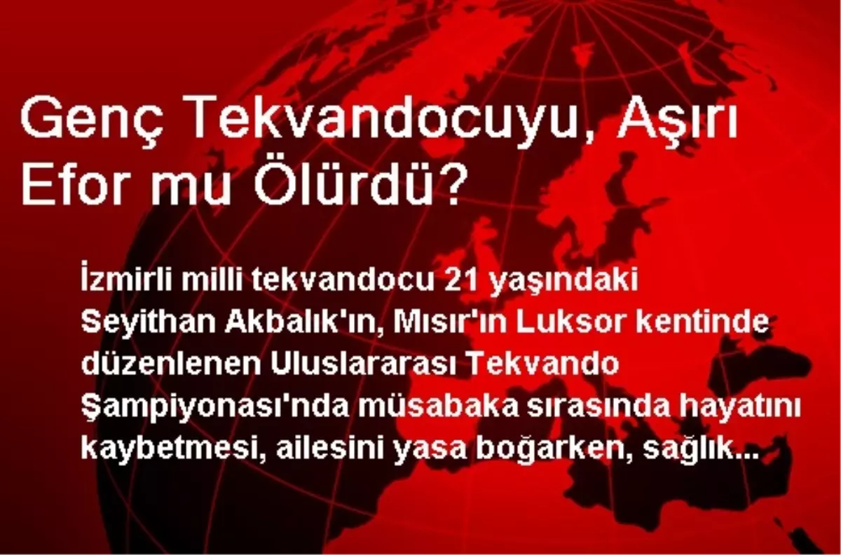 Genç Tekvandocuyu, Aşırı Efor mu Ölürdü?