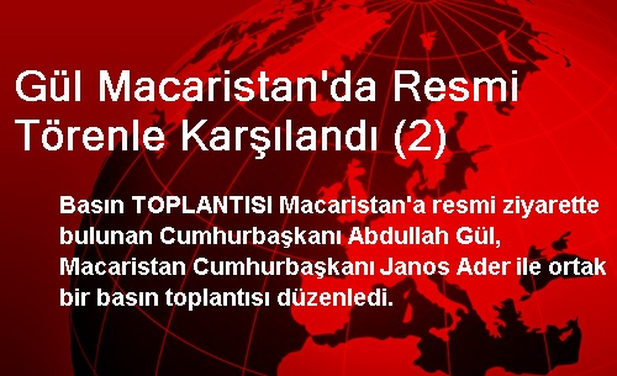 Gül Macaristan\'da Resmi Törenle Karşılandı (2)