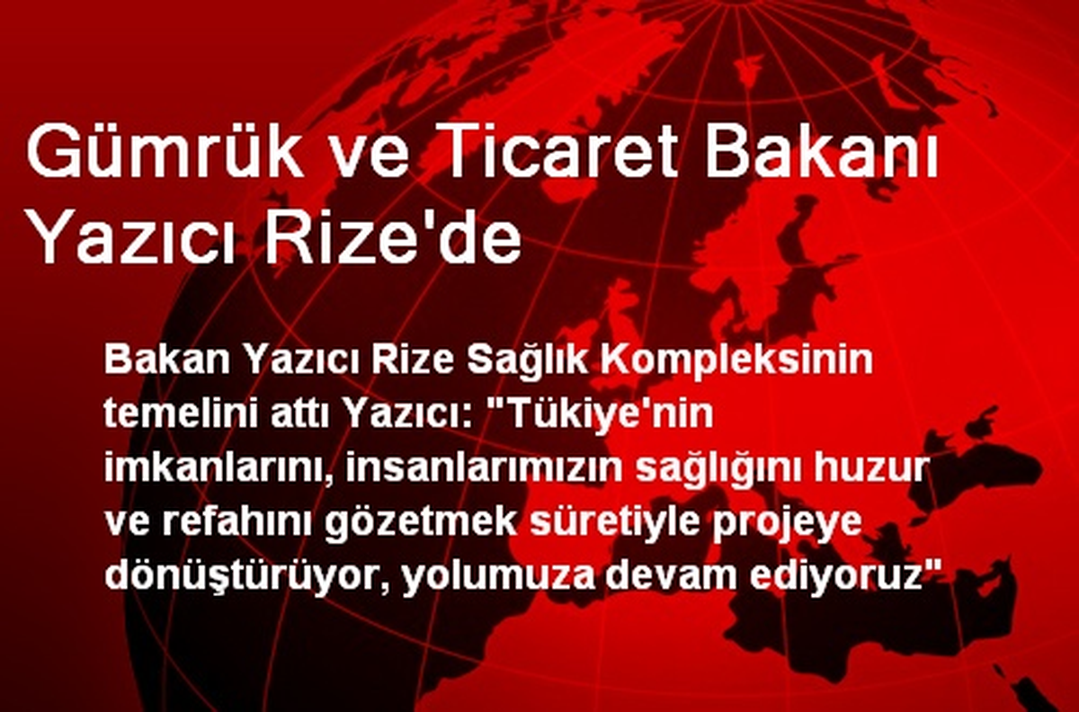 Gümrük ve Ticaret Bakanı Yazıcı Rize\'de