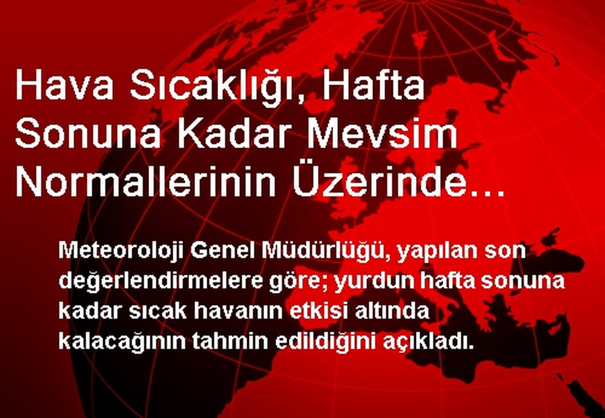 Hava Sıcaklığı, Hafta Sonuna Kadar Mevsim Normallerinin Üzerinde Seyredecek