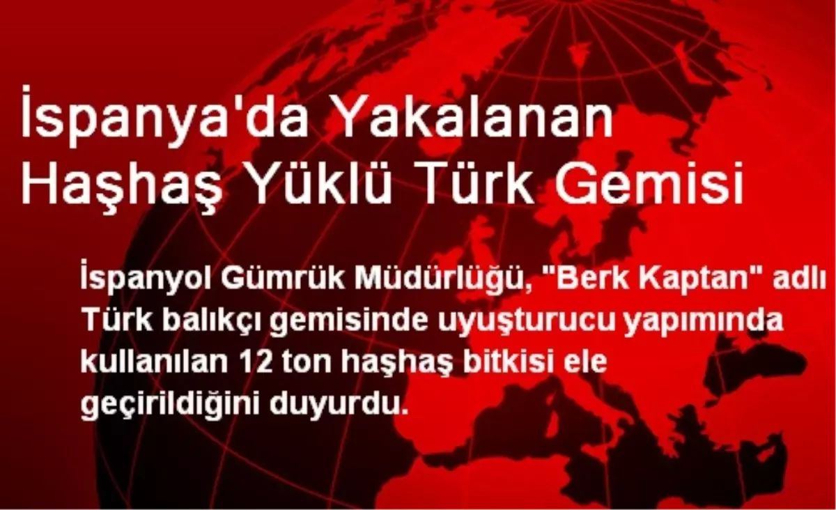 İspanya\'da Yakalanan Haşhaş Yüklü Türk Gemisi