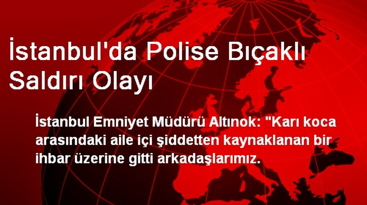 İstanbul\'da Polise Bıçaklı Saldırı Olayı