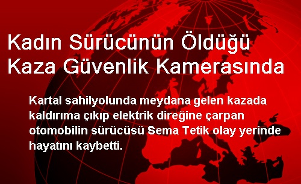 Kadın Sürücünün Öldüğü Kaza Güvenlik Kamerasında