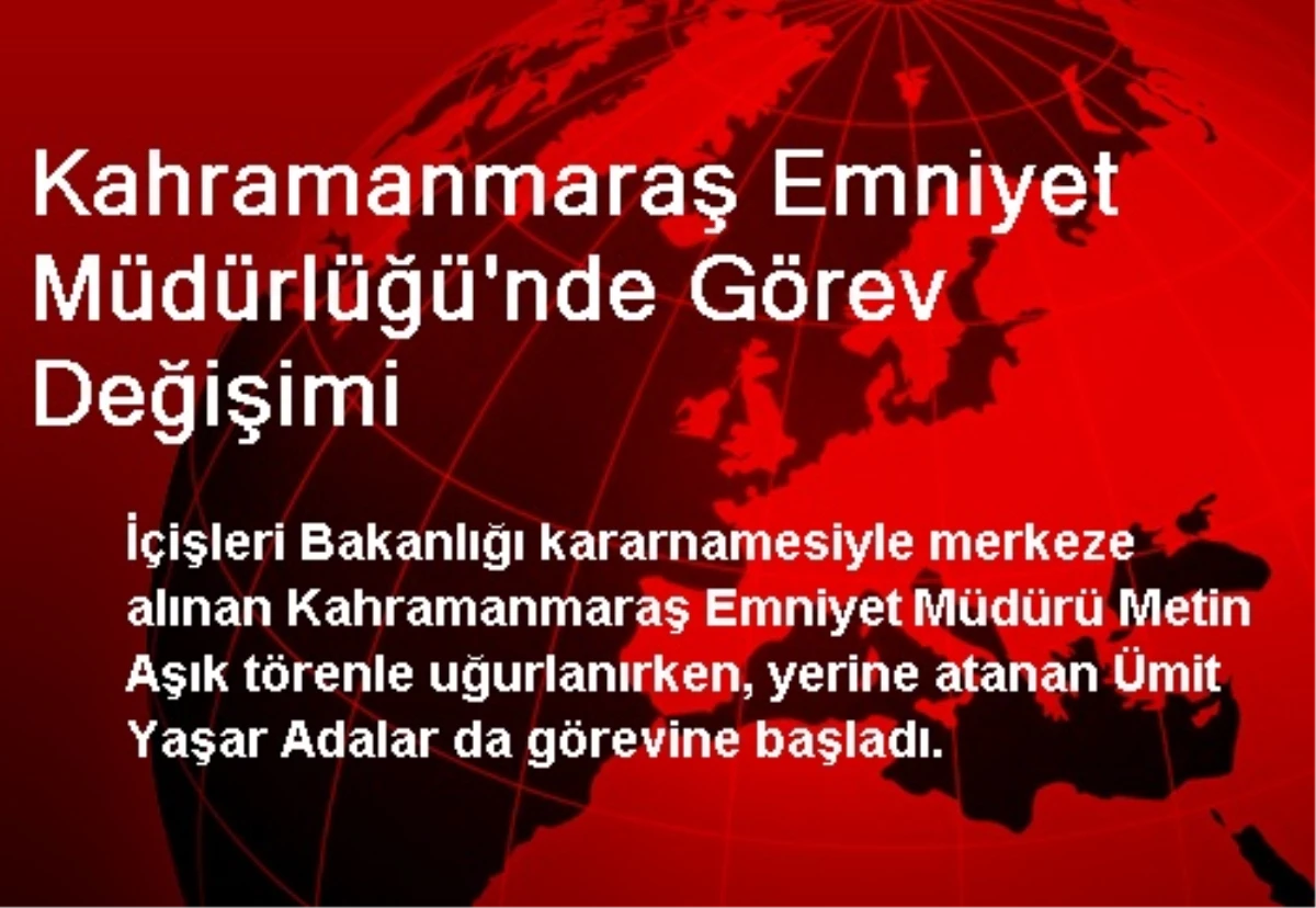 Kahramanmaraş Emniyet Müdürlüğü\'nde Görev Değişimi