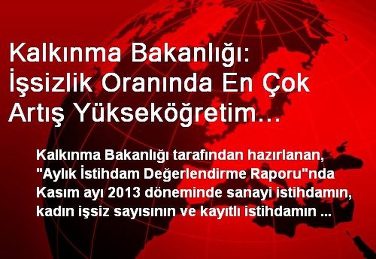 Kalkınma Bakanlığı: İşsizlik Oranında En Çok Artış Yükseköğretim Mezunlarında Görüldü