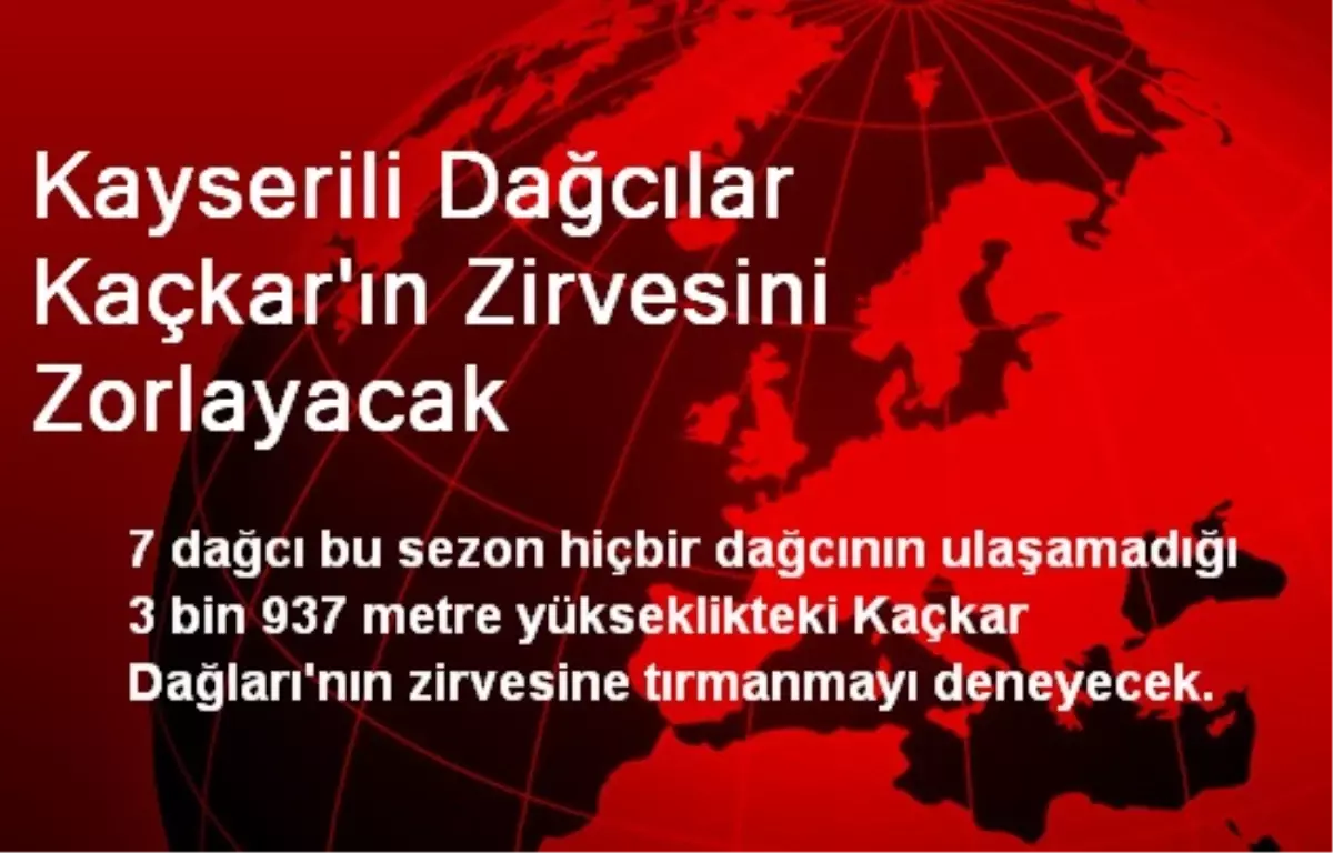 Kayserili Dağcılar Kaçkar\'ın Zirvesini Zorlayacak