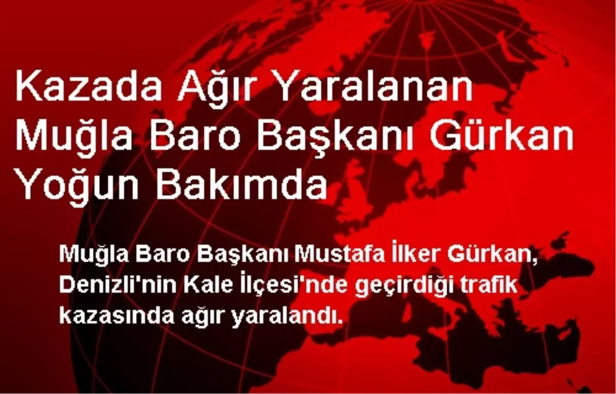 Muğla Baro Başkanı Gürkan Yoğun Bakımda