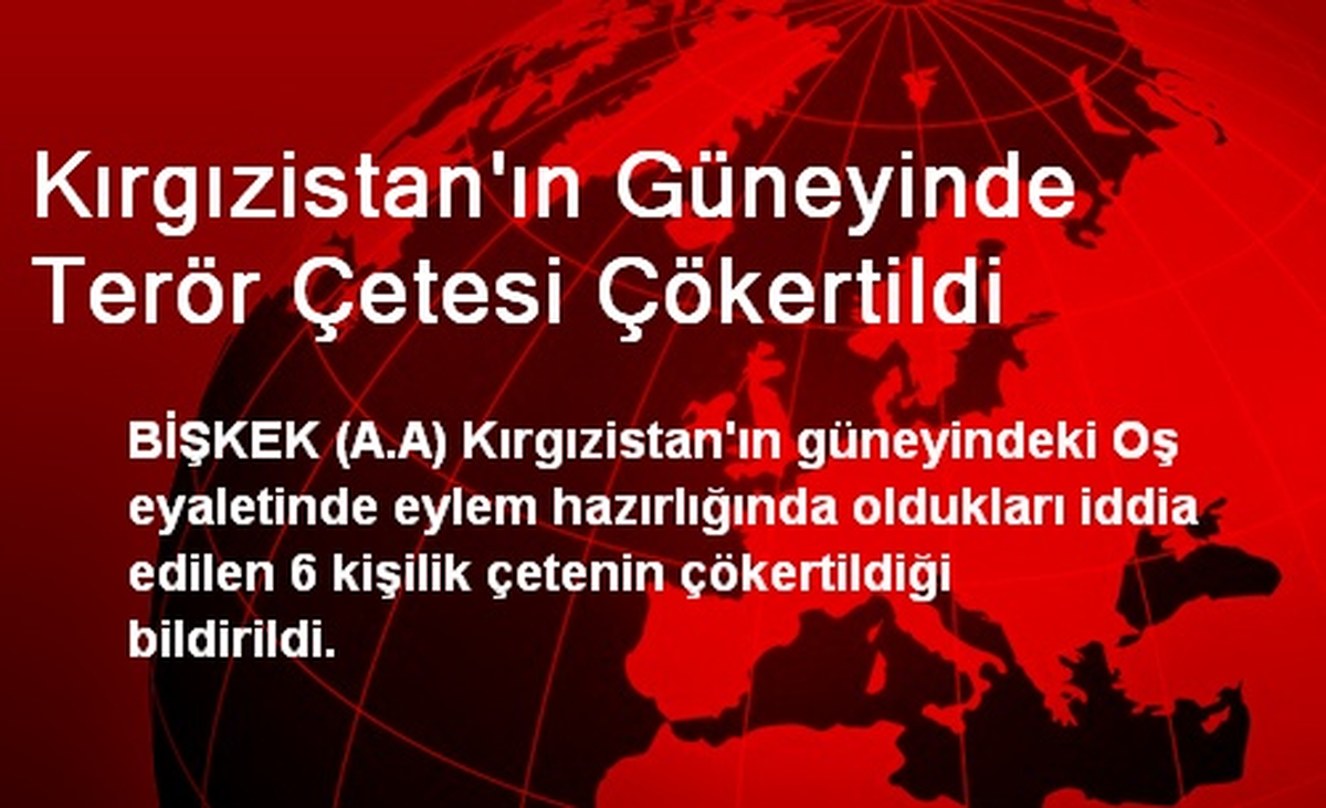 Kırgızistan\'ın Güneyinde Terör Çetesi Çökertildi