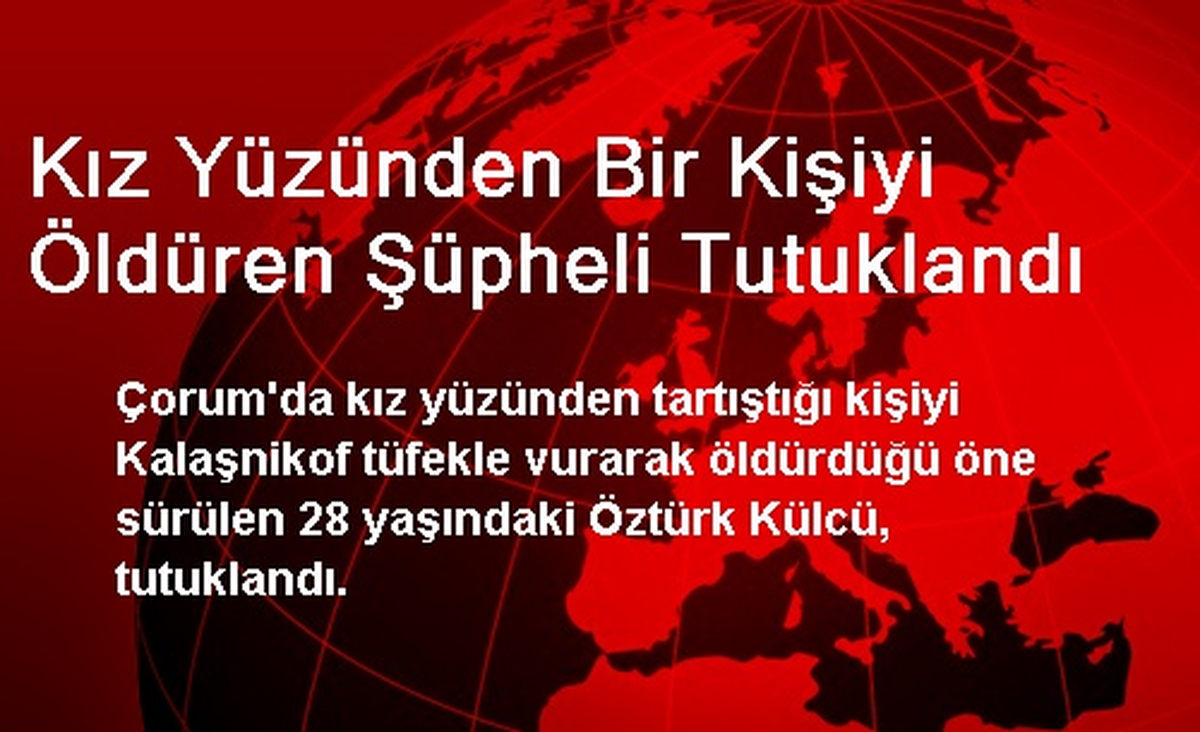 Kız Yüzünden Bir Kişiyi Öldüren Şüpheli Tutuklandı