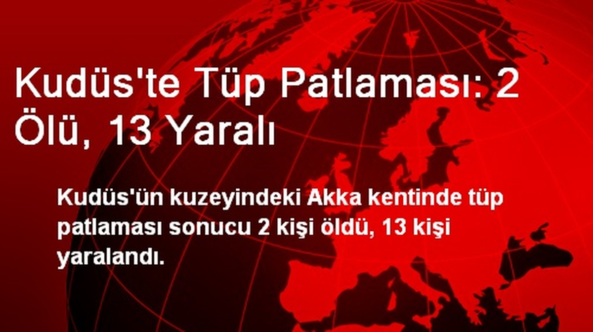 Kudüs\'te Tüp Patlaması: 2 Ölü, 13 Yaralı