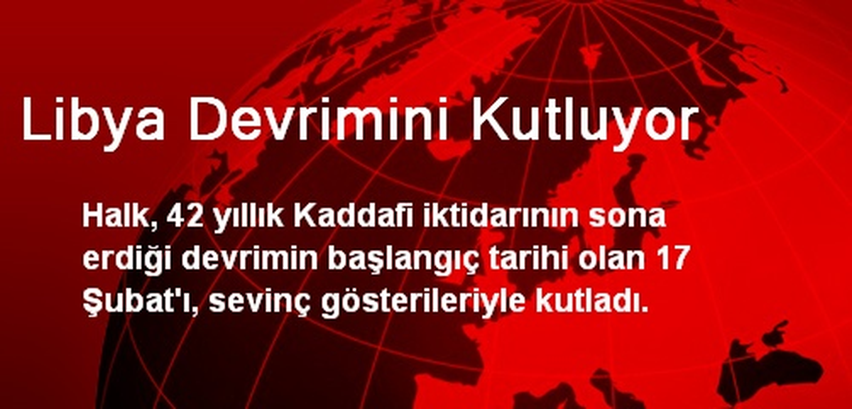 Libya Devrimini Kutluyor
