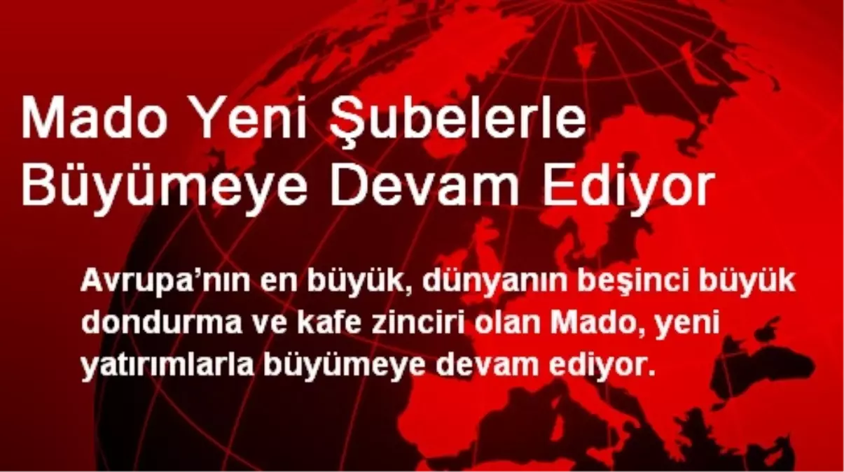 Mado Yeni Şubelerle Büyümeye Devam Ediyor