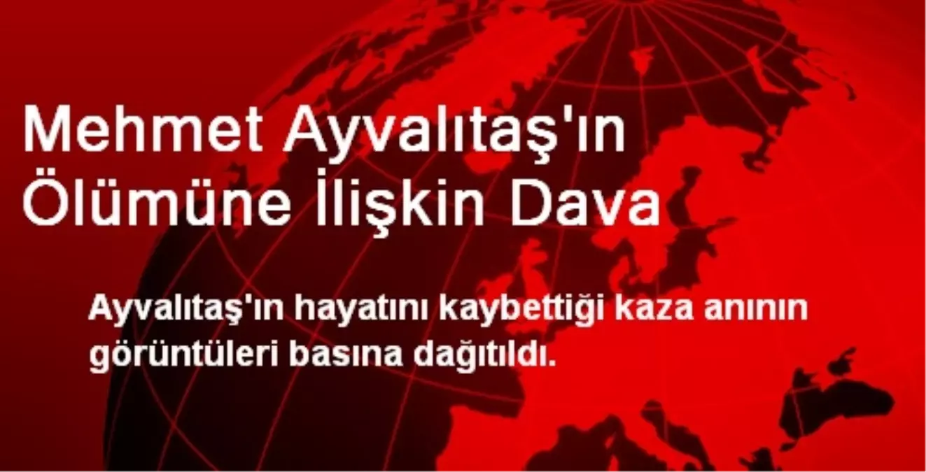 Mehmet Ayvalıtaş\'ın Ölümüne İlişkin Dava