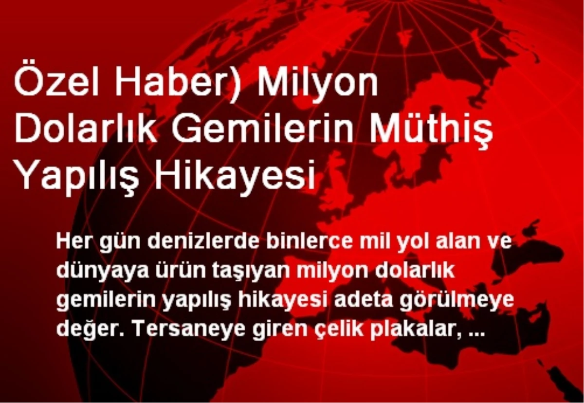 Özel Haber) Milyon Dolarlık Gemilerin Müthiş Yapılış Hikayesi