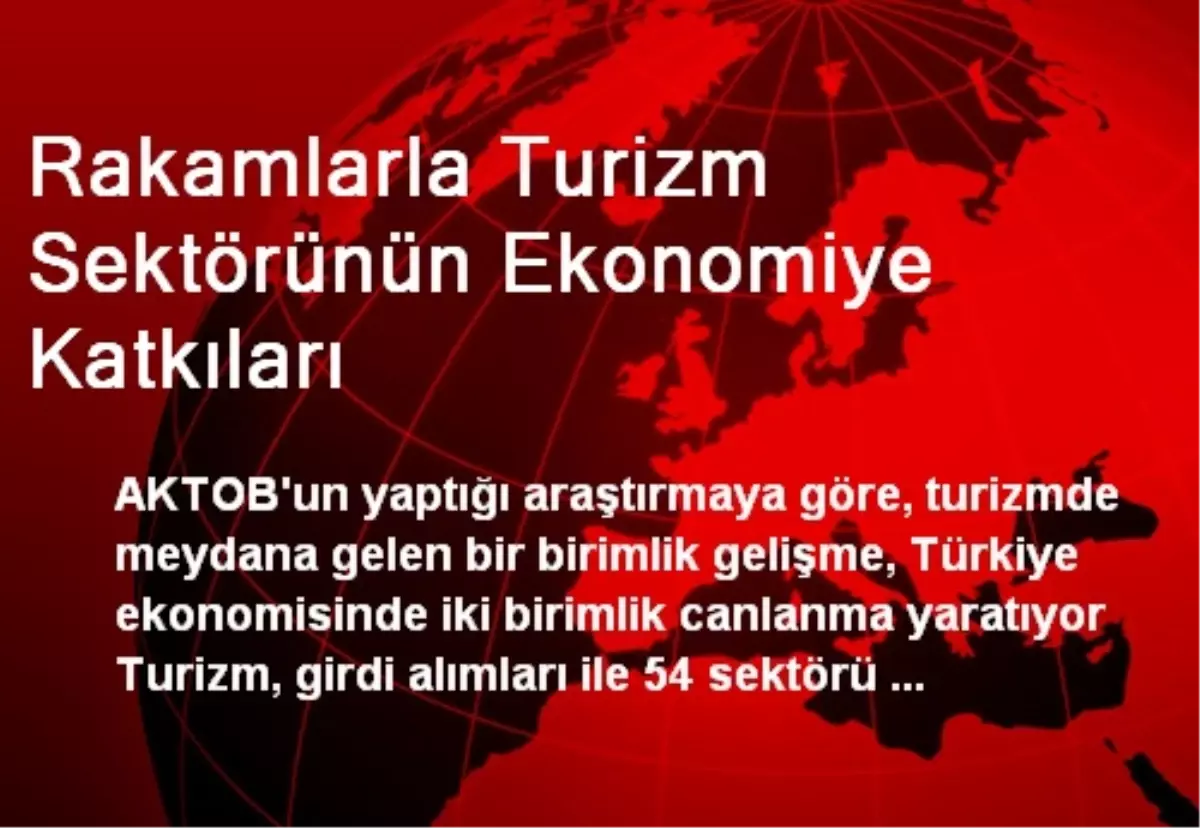 Rakamlarla Turizm Sektörünün Ekonomiye Katkıları