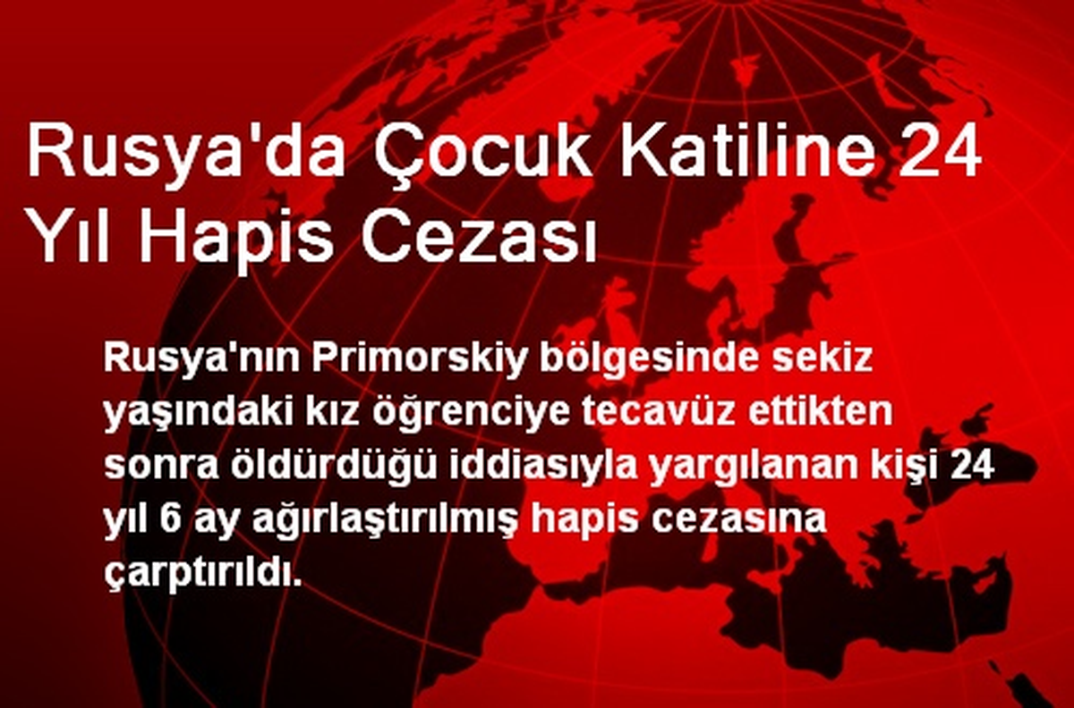 Rusya\'da Çocuk Katiline 24 Yıl Hapis Cezası