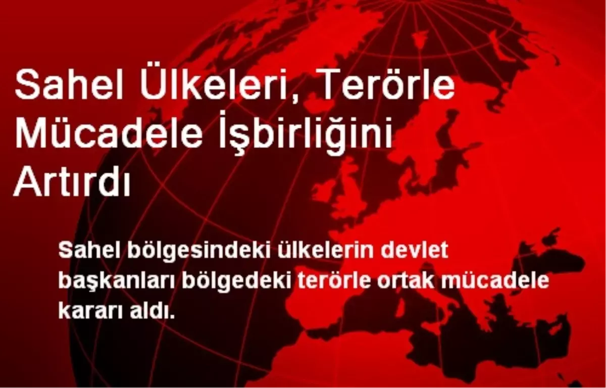 Sahel Ülkeleri, Terörle Mücadele İşbirliğini Artırdı