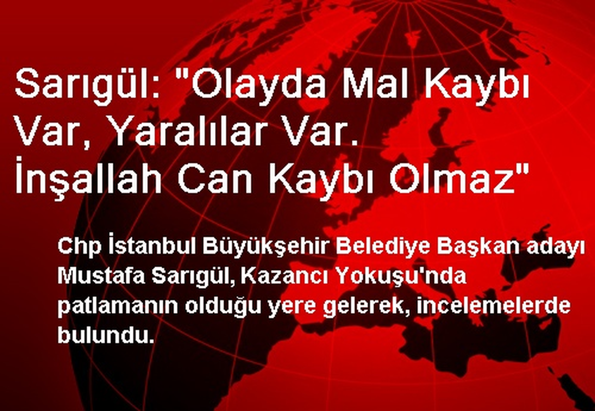 "Mal Kaybı Var, Yaralılar Var. İnşallah Can Kaybı Olmaz"