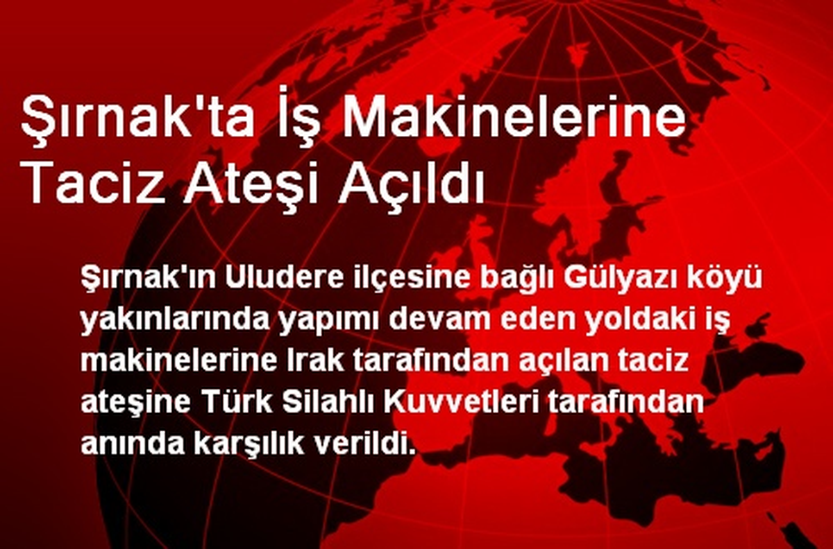 Şırnak\'ta İş Makinelerine Taciz Ateşi Açıldı