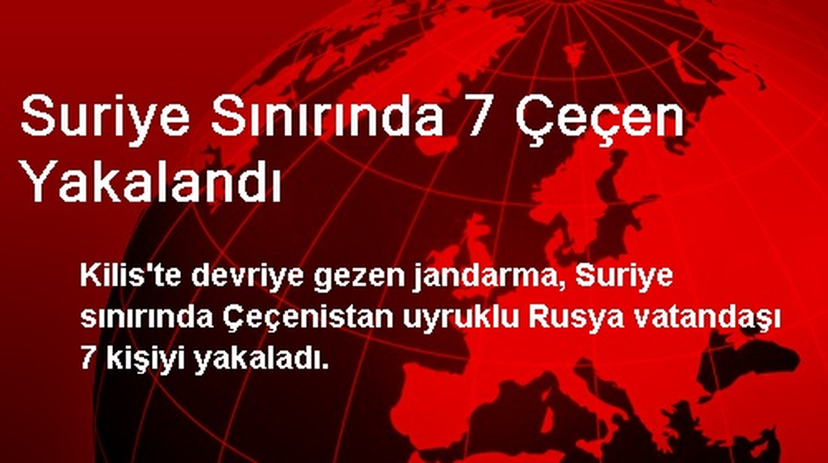 Suriye Sınırında 7 Çeçen Yakalandı