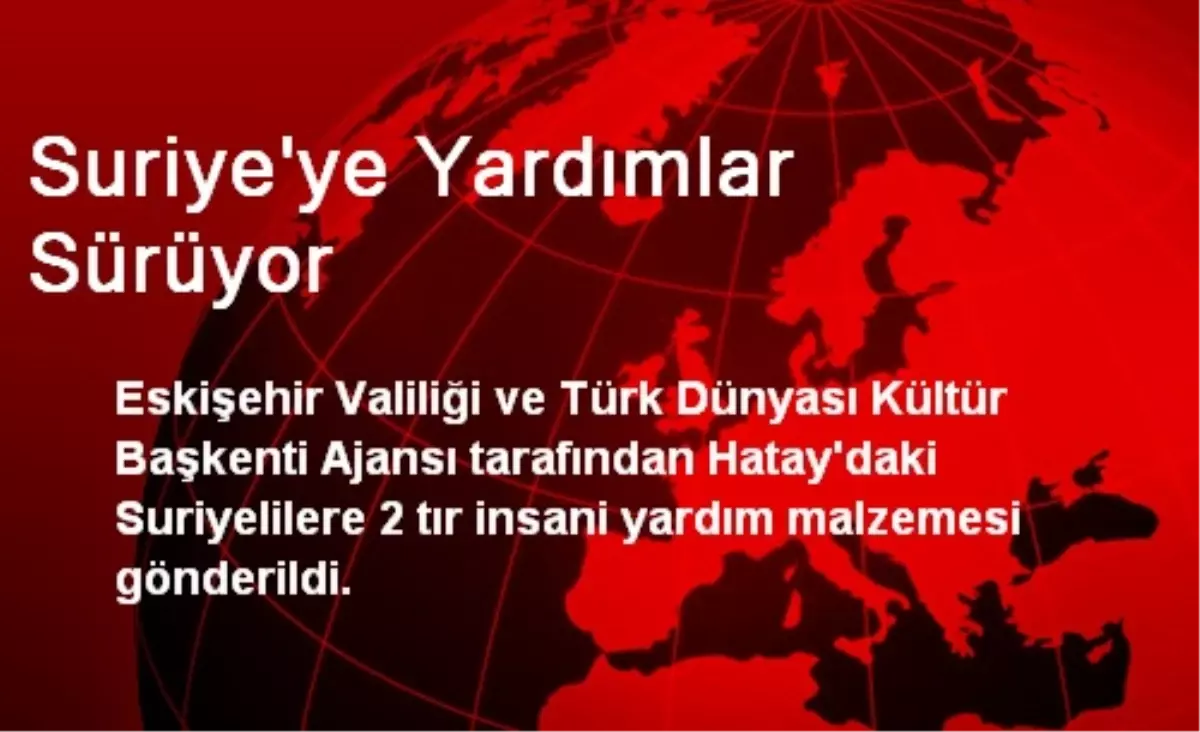 Suriye\'ye Yardımlar Sürüyor