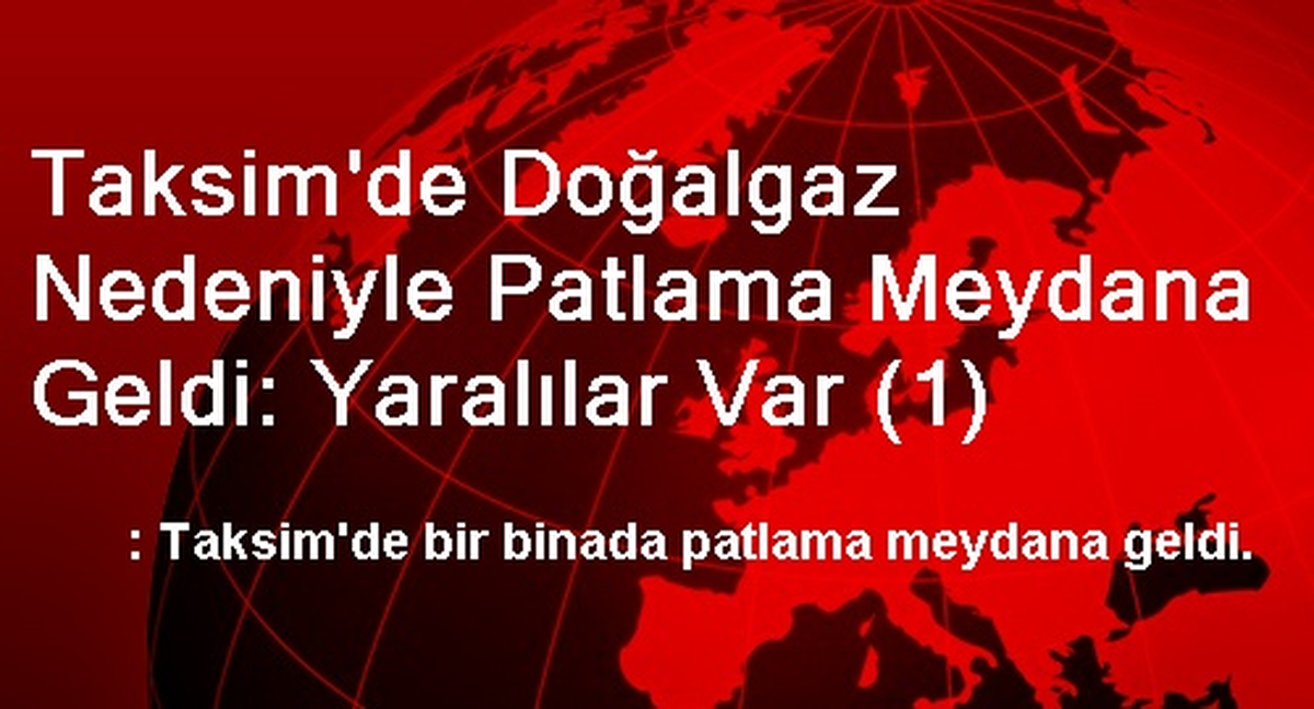 Taksim\'de Doğalgaz Nedeniyle Patlama Meydana Geldi: Yaralılar Var (1)