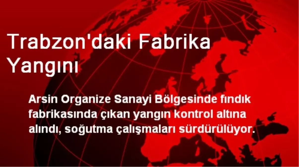 Trabzon\'daki Fabrika Yangını