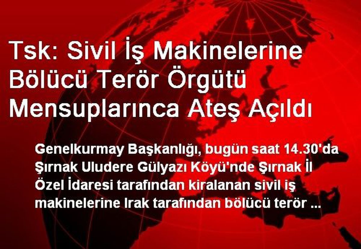 Tsk: Sivil İş Makinelerine Bölücü Terör Örgütü Mensuplarınca Ateş Açıldı