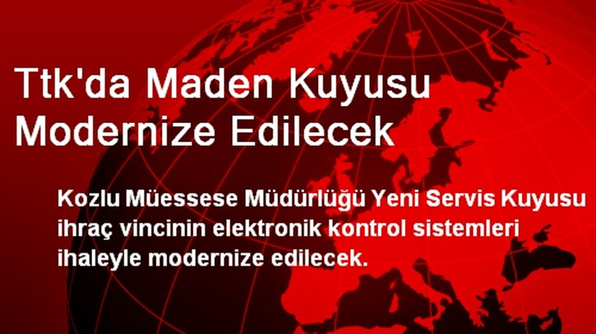 Ttk\'da Maden Kuyusu Modernize Edilecek