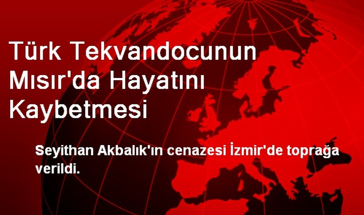 Türk Tekvandocunun Mısır\'da Hayatını Kaybetmesi