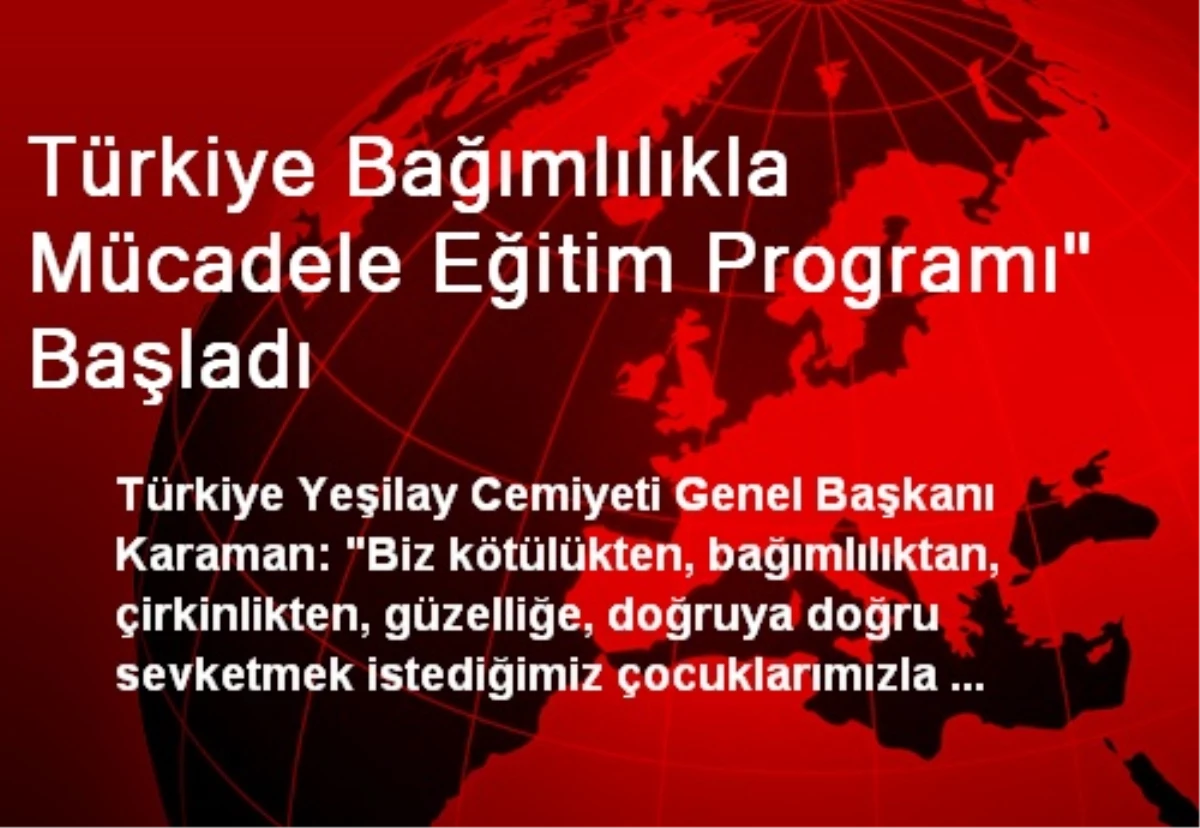 Türkiye Bağımlılıkla Mücadele Eğitim Programı" Başladı