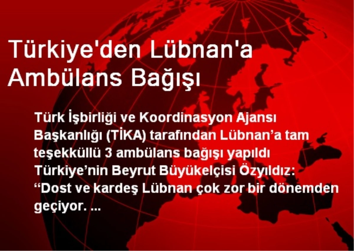 Türkiye\'den Lübnan\'a Ambülans Bağışı