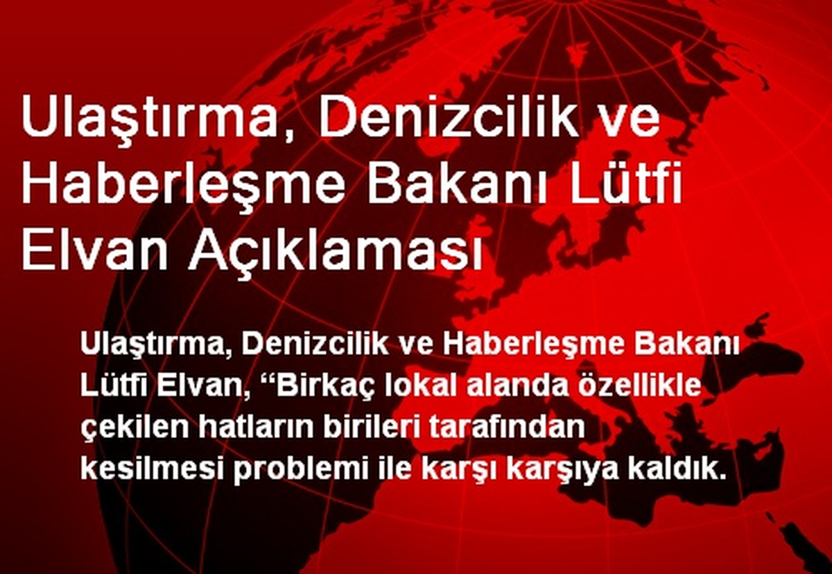 Ulaştırma, Denizcilik ve Haberleşme Bakanı Lütfi Elvan Açıklaması