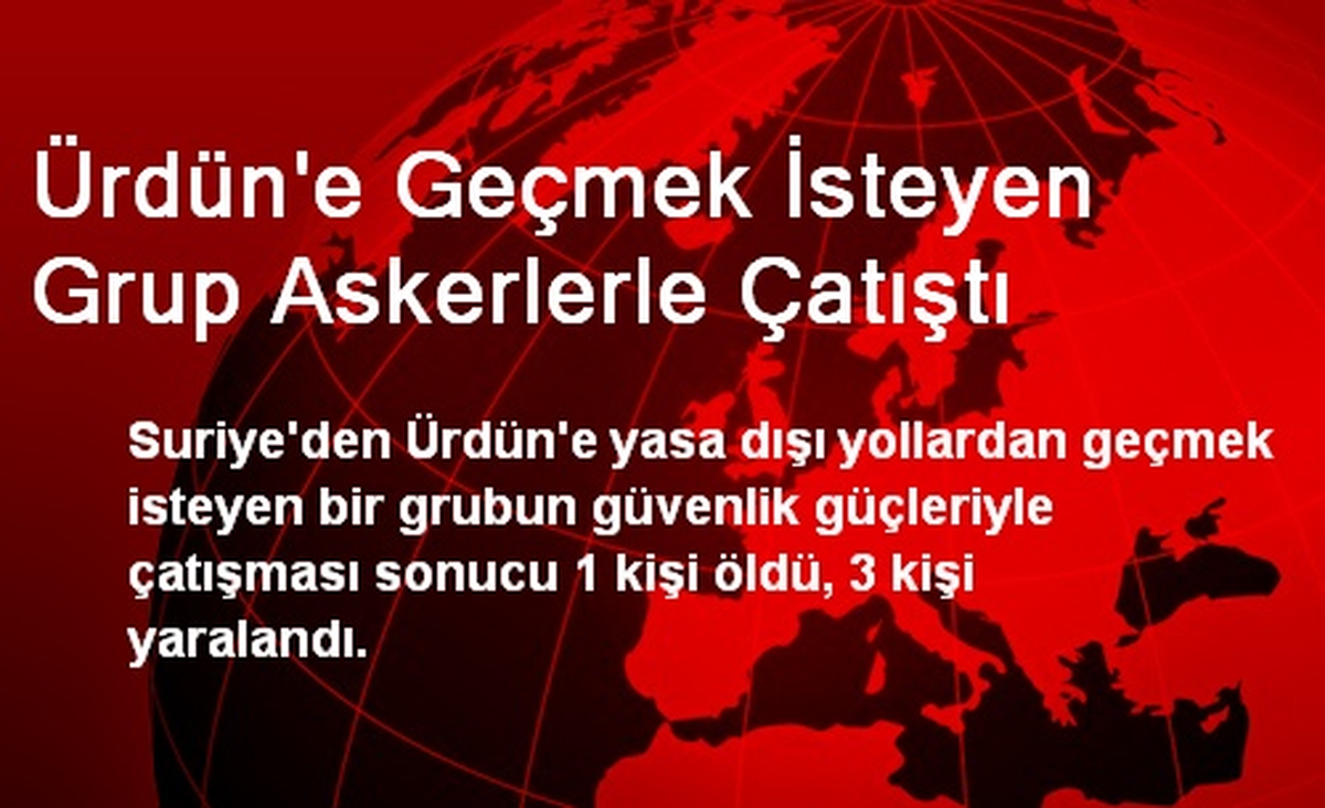 Ürdün\'e Geçmek İsteyen Grup Askerlerle Çatıştı