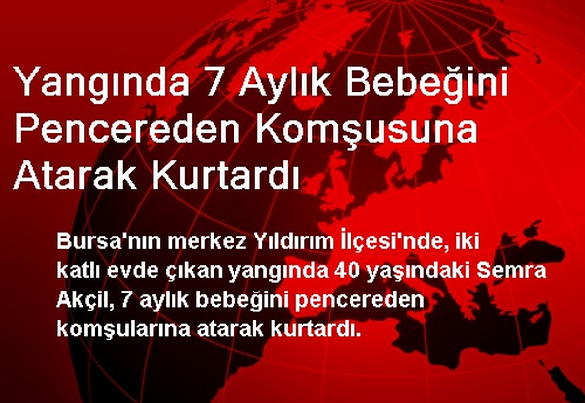 Yangında 7 Aylık Bebeğini Pencereden Komşusuna Atarak Kurtardı