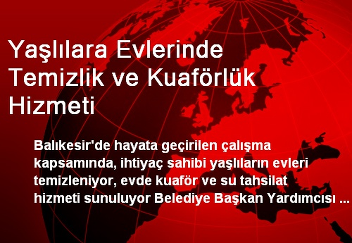 Yaşlılara Evlerinde Temizlik ve Kuaförlük Hizmeti