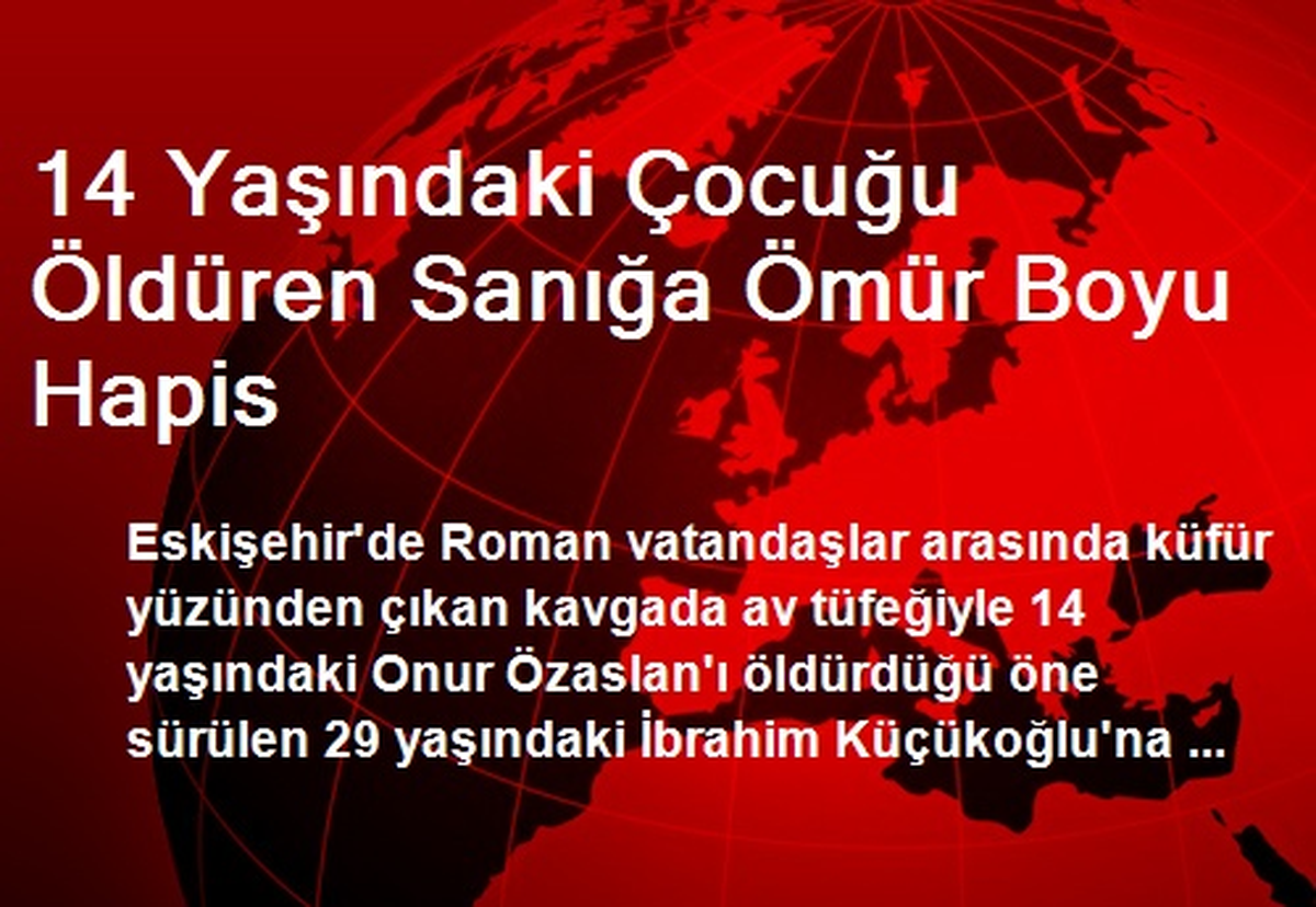 14 Yaşındaki Çocuğu Öldüren Sanığa Ömür Boyu Hapis
