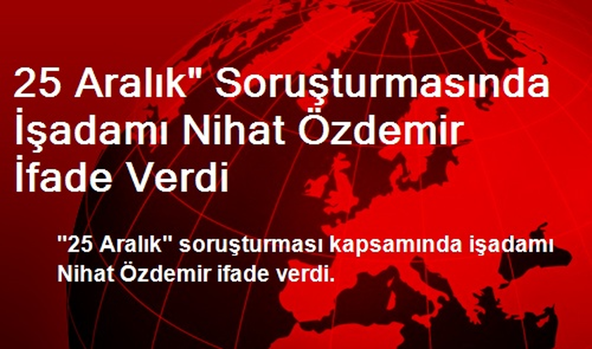 25 Aralık Soruşturmasında Nihat Özdemir İfade Verdi